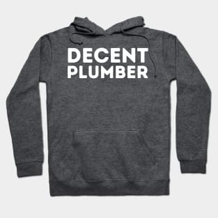 DECENT Plumber | Funny Plumber, Mediocre Occupation Joke Hoodie